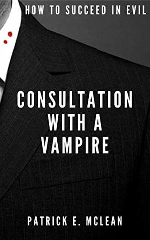 Consultation With a Vampire by Patrick E. McLean
