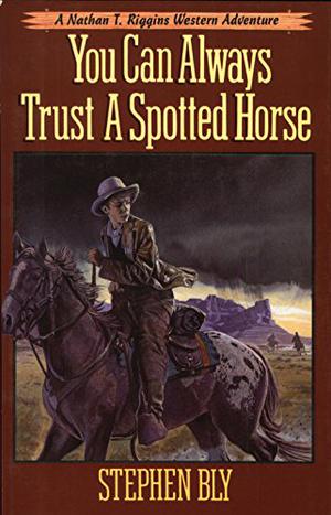 You Can Always Trust a Spotted Horse by Stephen Bly