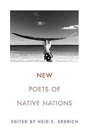 New Poets of Native Nations by Heid E. Erdrich, Tacey M. Atsitty, Layli Long Soldier, Tommy Pico, Margaret Noodin, Laura Da', Gwen Westerman, Jennifer Elise Foerster, Natalie Díaz, Trevino L. Brings Plenty, dg nanouk okpik, Julian Talamantez Brolaski, Sy Hoahwah, Craig Santos Pérez, Gordon Henry Jr., Brandy Nālani McDougall, M.L. Smoker, LeAnne Howe, Cedar Sigo, Karenne Wood, Eric Gansworth, Janet McAdams