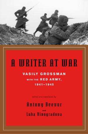 A Writer at War: A Soviet Journalist with the Red Army, 1941-1945 by Vasily Grossman