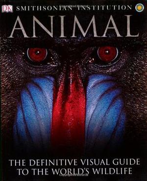 Animal: The Definitive Visual Guide to the World's Wildlife by D.K. Publishing