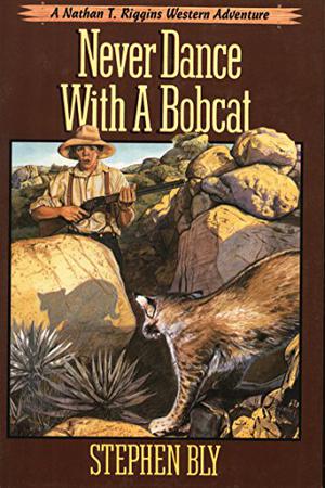 Never Dance With a Bobcat by Stephen Bly