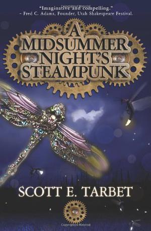 A Midsummer Night's Steampunk by Scott E. Tarbet