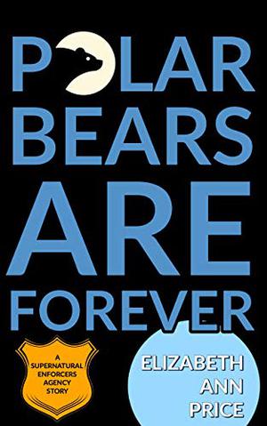 Polar Bears are Forever (Supernatural Enforcers Agency #1)