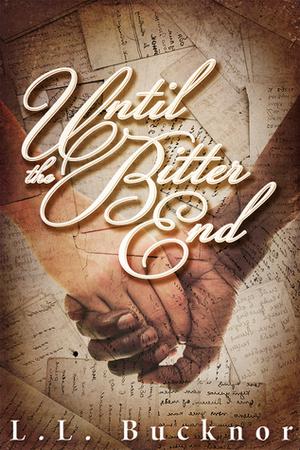 Until the Bitter End by L.L. Bucknor