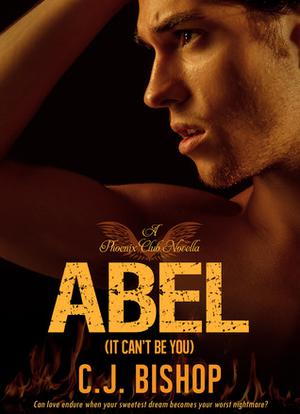Abel: It Can't Be You (Phoenix Club #1)