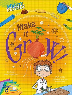 Make It Grow! by Anna Claybourne