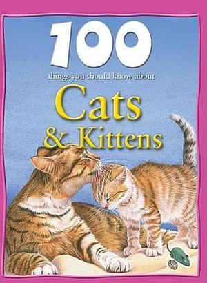 100 Things You Should Know About Cats and Kittens by Steve Parker