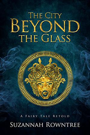 The City Beyond the Glass (A Fairy Tale Retold #6)