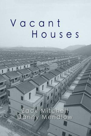 Vacant Houses by Zack Mitchell, Danny Mendlow
