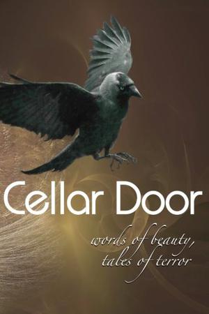Cellar Door: Words of Beauty, Tales of Terror by Shawna L. Bernard, Sydney Leigh, Gregory L. Norris, Melissa Osburn, David North-Martino, Aaron Gudmunson, James Ward Kirk, David S. Pointer, Jeff Carter, Sally Bosco, Erik Gustafson, Tracy L. Carbone, Tina Rath, T. Fox Dunham, Stephanie M. Wytovich, J. Daniel Stone, Todd Nelsen, Kerry G.S. Lipp, Tony Thorne, Rose Blackthorn, Mathias Jansson, Ken MacGregor, Max Booth III, Michael Randolph, K. Trap Jones, C.L. Hesser, Carmen Tudor, Aaron Besson, Thomas Kleaton