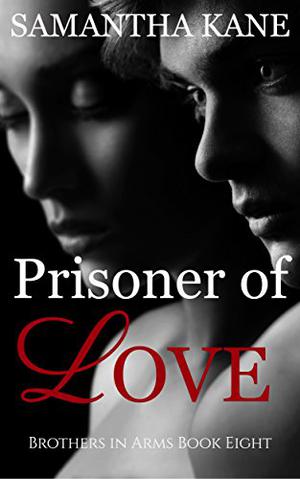 Prisoner of Love (Brothers in Arms #8)