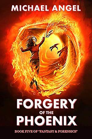 Forgery of the Phoenix (Fantasy & Forensics #5)