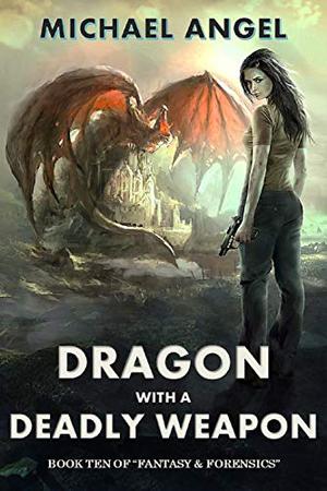 Dragon with a Deadly Weapon (Fantasy & Forensics #10)
