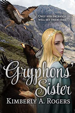 Gryphons' Sister by Kimberly A. Rogers
