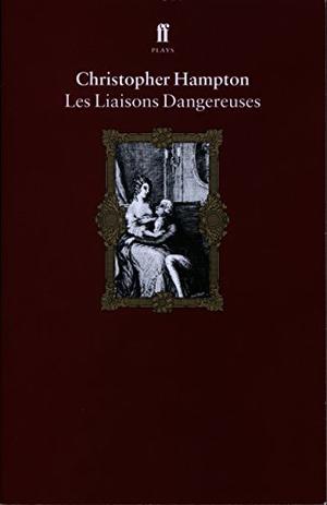Les Liaisons Dangereuses a Play by Christopher Hampton