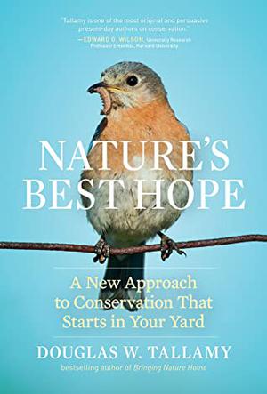 Nature's Best Hope: A New Approach to Conservation That Starts in Your Yard by Douglas W. Tallamy