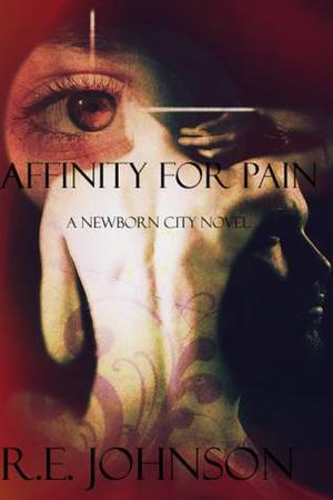 Affinity for Pain  (Newborn City, #1) by R.E. Johnson