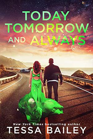 Today Tomorrow and Always by Tessa Bailey