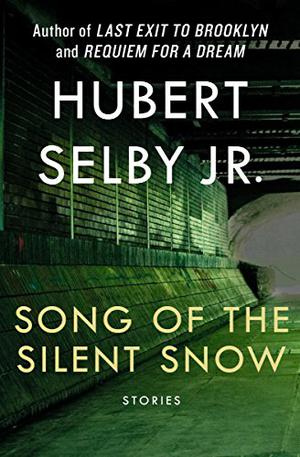 Song of The Silent Snow by Hubert Selby Jr.
