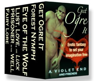 Get Ogre It by A. Violet End, Carl East, Elixa Everett, Skye Eagleday, Lexi Lane, J.M. Keep