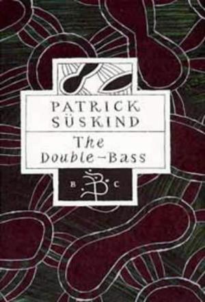 The Double-Bass  (Bloomsbury Classics) by Patrick Süskind, Michael Hofmann