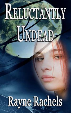 Reluctantly Undead by Rayne Rachels