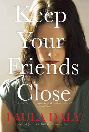 Keep Your Friends Close by Paula Daly