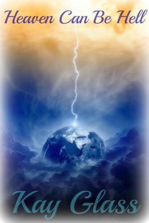 Heaven Can Be Hell by Kay Glass