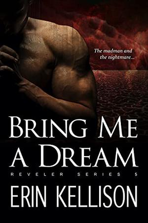 Bring Me A Dream by Erin Kellison