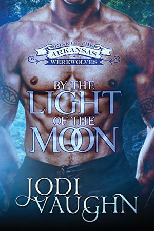 By the Light of the Moon (Rise of the Arkansas Werewolves/Werewolf Guardian #1)