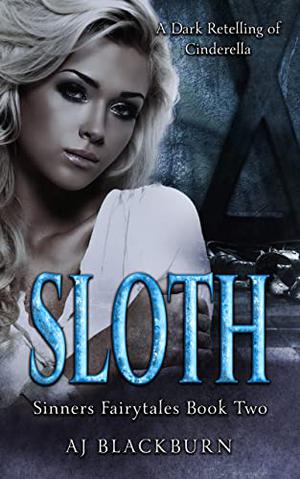 Sloth: A Cinderella Retelling by A.J. Blackburn