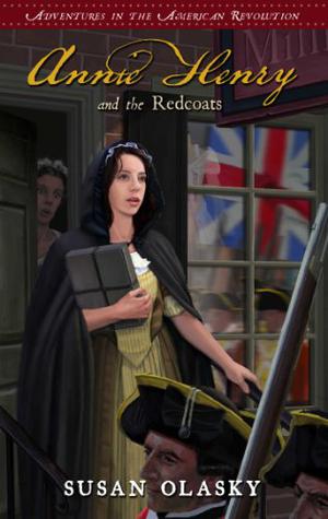 Annie Henry and the Redcoats by Susan Olasky