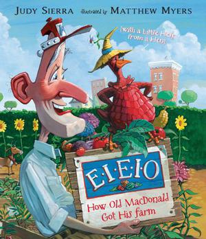 E I E I O How Old MacDonald Got His Farm by Judy Sierra
