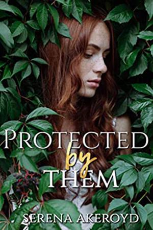 Protected by Them by Serena Akeroyd
