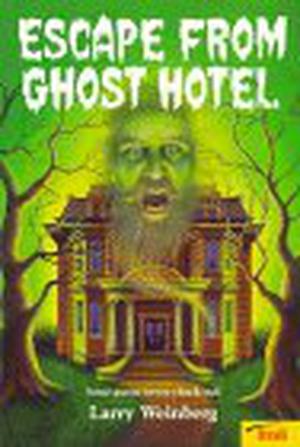 Escape from Ghost Hotel by Larry Weinberg