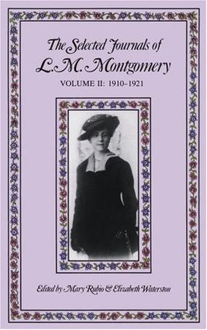 The Selected Journals of L.M. Montgomery, Vol. 2: 1910-1921 (The Selected Journals of L.M. Montgomery #2)