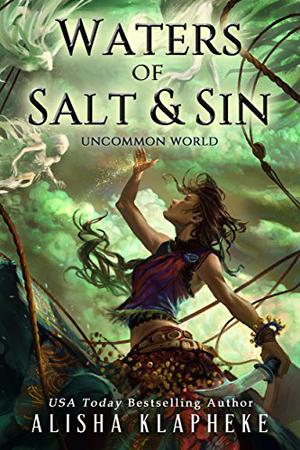 Waters of Salt and Sin: Uncommon World Book One by Alisha Klapheke