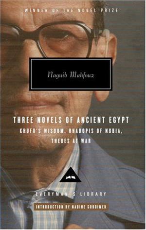 Three Novels of Ancient Egypt: Khufu's Wisdom / Rhadopis of Nubia / Thebes at War by Naguib Mahfouz