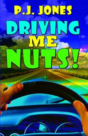 Driving Me Nuts! by P.J. Jones