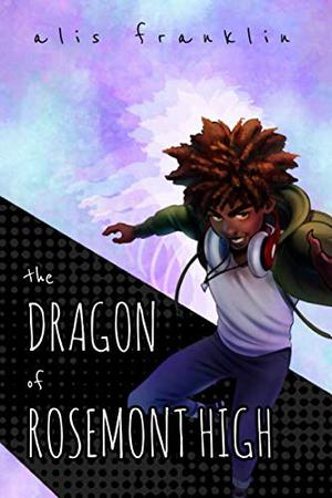 The Dragon of Rosemont High by Alis Franklin