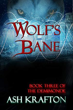 Wolf's Bane: Book Three of the Demimonde (Demimonde #3)