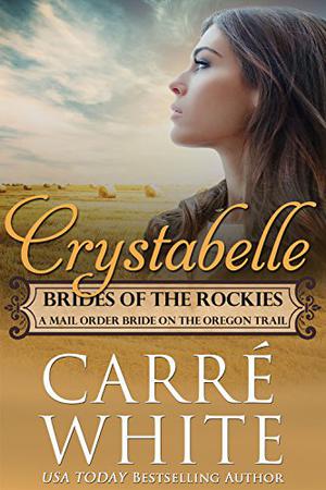 Crystabelle: A Mail Order Bride on the Oregon Trail (Brides of the Rockies #6)