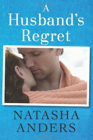 A Husband's Regret by Natasha Anders