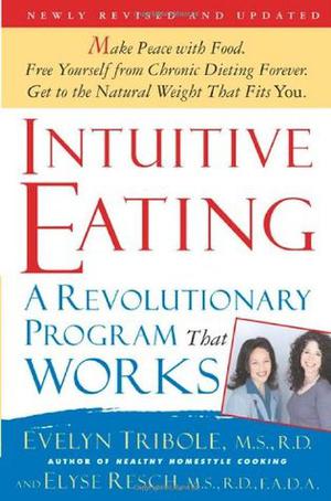 Intuitive Eating: A Revolutionary Program That Works by Evelyn Tribole, Elyse Resch