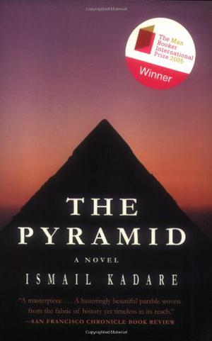 The Pyramid by Ismail Kadare