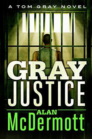 Gray Justice by Alan McDermott