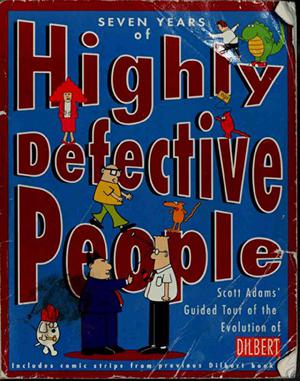 Seven Years of Highly Defective People: Scott Adams' Guided Tour of the Evolution of Dilbert (Dilbert #10)