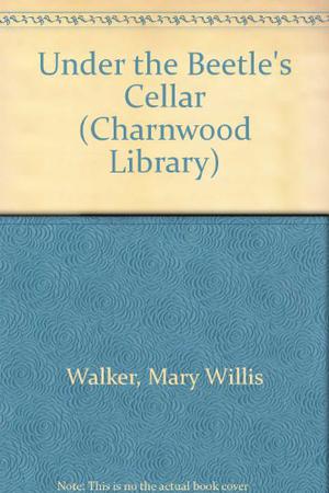Under the Beetle's Cellar by Mary Willis Walker