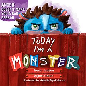 Today I'm a Monster by Agnes Green, Trevor Judson